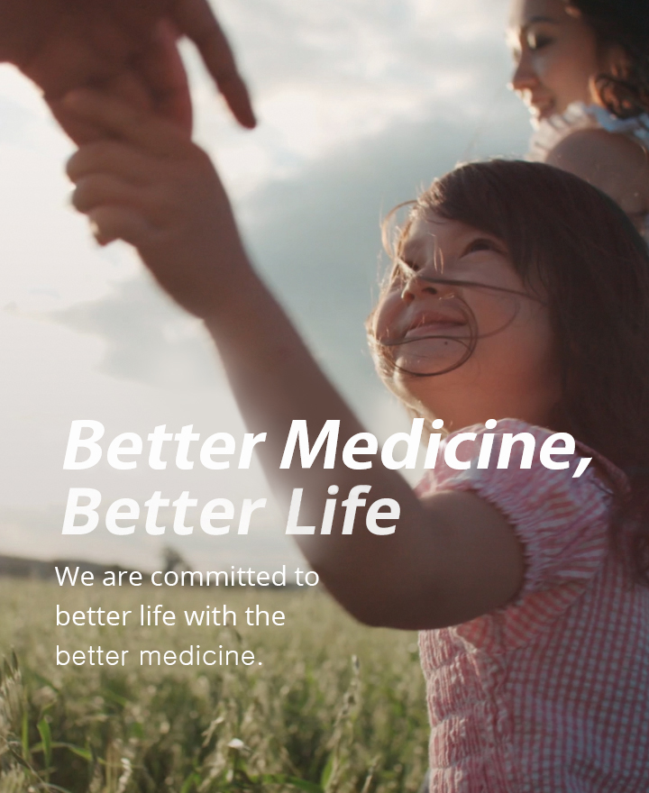 Best Medicine, Better Life We are committed to better life with the best medicine.